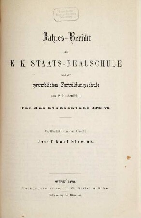 Jahresbericht der K.K. Staats-Realschule und der Gewerblichen Fortbildungsschule am Schottenfelde für das Studienjahr .... 1878/79