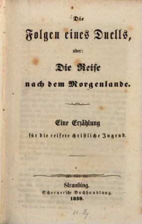 Die Folgen eines Duells oder: Die Reise nach dem Morgenlande : eine Erzählung für die reifere christliche Jugend