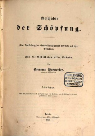 Geschichte der Schöpfung : eine Darstellung des Enwickelungsganges der Erde und ihrer Bewohner