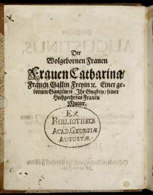 Der Wolgebornen Frauen Frauen Catharina Frauen Gallin Freyin [...]