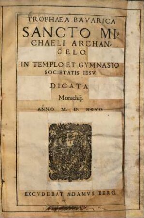 Trophaea Bavarica Sancto Michaeli Archangelo : in templo et gymnasio Societatis Jesu dicata Monachii anno 1597