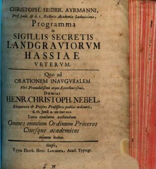 Christoph. Frider. Ayrmanni ... Programma de sigillis secretis landgraviorum Hassiae veterum : quo ad orationem inauguralem ... Henr. Christoph. Nebel ... invitat