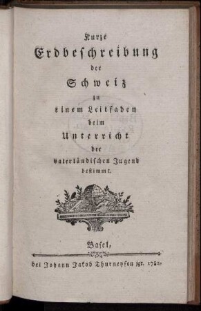 Kurze Erdbeschreibung der Schweiz zu einem Leitfaden beim Unterricht der vaterländischen Jugend bestimmt