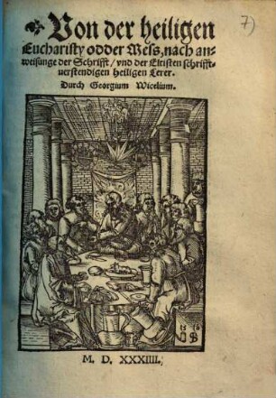 Von der heiligen Eucharisty odder Mess : nach anweisunge der Schrifft, und der Eltisten schrifft-verstendigen heiligen Lerer