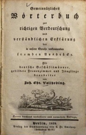 Gemeinnützliches Wörterbuch zur richtigen Verdeutschung und verständlichen Erklärung der in unserer Sprache vorkommenden fremden Ausdrücke