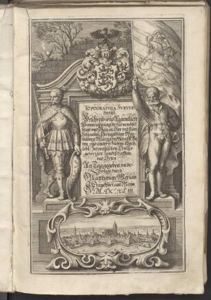 Topographia Sueviae das ist Beschreib: und Aigentliche Abcontrafeitung der fürnembste[n] Stätt und Plätz in Ober und Nider Schwaben, Hertzogthum Würtenberg Marggraffschafft Baden und andern zu dem Hochlöbl: Schwabischen Craiße gehörigen Landschafften und Orten