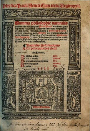 Summa philosophie naturalis prestantissimi viri Magistri Pauli Ueneti : maxima dilige[n]tia nuperrime recognita: et a q[uam]plurimis erroribus purgata: integritatiq[ue] pristine restituta