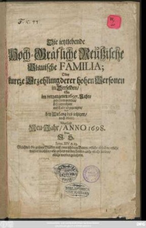 Die ietztlebende Hoch-Gräfliche Reußische Plauische Familia : Oder kurtze Erzehlung derer hohen Personen in Derselben/ So im vergangenen 1697. Jahre gebohren worden/ sich vermählet/ mit Todt abgegangen/ Und bey Anfangs des ietzigen