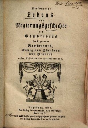Merkwürdige Lebens- und Regierungsgeschichte des Gambrivius sonst genannt Gambrianus, König von Flandern und Brabant ersten Erfinders der Bierbräuerkunst