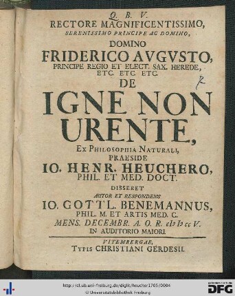 Rectore Magnificentissimo, Serenissimo Principe ac Domino, Domino Friderico Avgvsto ... De Igne Non Urente