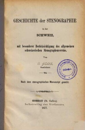 Geschichte der Stenographie in der Schweiz, mit bes. Berücks. des allgemeinen schweizerischen Stenographenvereins