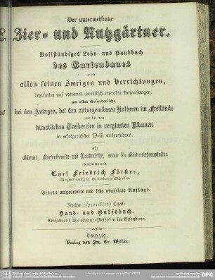 2: Die naturgemäße und künstliche Gemüse-, Blumen-, Obst- und Weinzucht im Freilande und im Treiblocale in ihren einzelnen ertragreichsten Kultur-Methoden : practisches Hand- und Hülfsbuch für Gärtner, Gartenfreunde, Landwirthe und überhaupt für alle, welche die verschiedenen Kulturpflanzen-Arten, insbesondere aber die Gemüsepflanzen, im Freien oder im Frühbeete, Treibhause &c. in erfreulichster Weise behandeln wollen