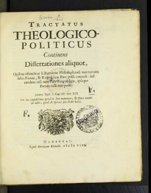 Tractatus Theologico-Politicus : Continens Dissertationes aliquot, Quibus ostenditur Libertatem Philosophandi non tantum salva Pietate, & Reipublicae Pace posse concedi: sed eandem nisi cum Pace Reipublicae, ipsaque Pietate tolli non posse