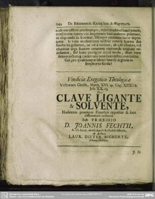 vindiciae Exegetico Theologicae Verborum Christi, Matth. XVI. 19. Cap. XIIX. 18. Joh. XX. 23. De Clave Ligante & Solvente, Hodiernis praecipue Fanaticis oppositae & loco Dissertationis ordinariae...