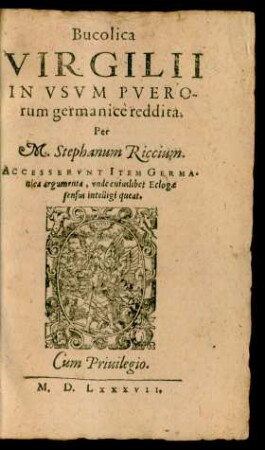 Bucolica || VIRGILII || IN VSVM PVERO-||rum germanicè reddita.|| Per || M. Stephanum Riccium.|| ... ||