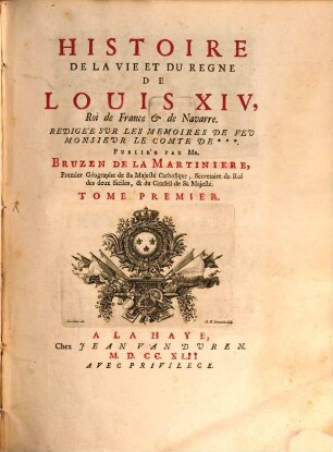 Histoire De La Vie Et Du Regne De Louis XIV, Roi de France & de Navarre : Redigée Sur Les Memoires De Feu Monsieur Le Comte De ***. Tome Premier