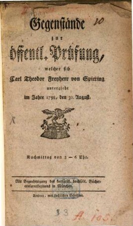 Gegenstände zur öffentl. Prüfung, welcher sich Carl Theodor Freyherr von Spiering unterzieht im Jahre 1798, den 30. August