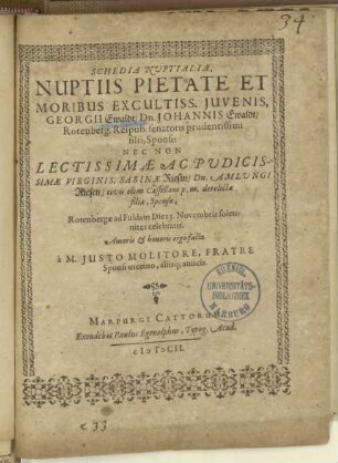 Schedia nuptialia, nuptiis pietate et moribus excultiss. juvenis, Georgii Ewaldt, Dn. Johannis Ewaldt, Rotenberg. reipub. senatoris prudentissimi filii, sponsi ...