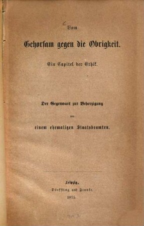 Vom Gehorsam gegen die Obrigkeit : ein Capitel der Ethik ; der Gegenwart zur Beherzigung