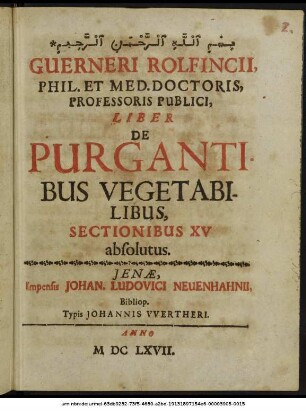 Guerneri Rolfincii, Phil. Et Med. Doctoris, Professoris Publici, Liber De Purgantibus Vegetabilibus : Sectionibus XV absolutus