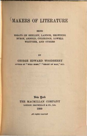 Makers of literature : being essays on Shelley, Landor, Browning, Byron, Arnold, Coleridge, Lowell, Whittier, and others