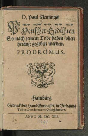 D. Paul Flemings Poetischer Gedichten So nach seinem Tode haben sollen herauß gegeben werden. Prodromus