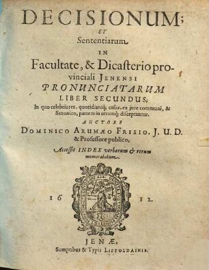 Decisionum & Sententiarum In Facultate & Dicasterio provinciali Jenensi Pronunciatarum Liber ..., 2. In quo celebriores, quotidianique casus, ex iure communi & Saxonico, partem in utramque disceptantur