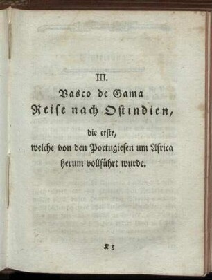 III. Vasco de Gama Reise nach Ostindien, die erste, welche von den Portugiesen um Africa herum vollführt wurde.