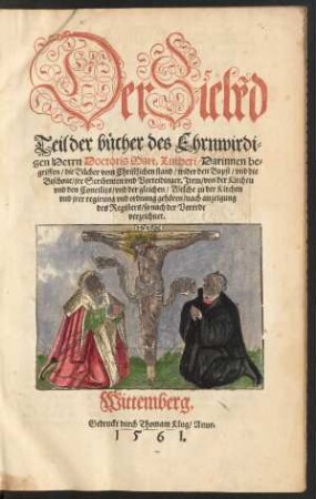 Der Siebẽd || Teil der bücher des Ehrnwirdi=||gen Herrn Doctoris Mart.Lutheri/ Darinnen be=||griffen/ die Bücher vom Christlichen stand/ wider den Bapst/ vnd die || Bischoue/ jre Scribenten vnd Vorteidinger.Jtem/ von der Kirchen || vnd den Concilijs/ vnd der gleichen/ Welche zu der Kirchen || vnd jrer regirung vnd ordnung gehören/ ... ||