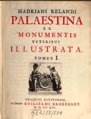 Palaestina Ex Monumentis Veteribus Illustrata, Tomus I.