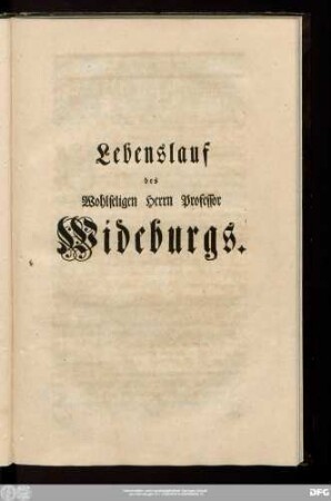 Lebenslauf des Wohlseligen Herrn Professor Wideburgs.