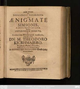 [...] Sive Dissertatio Philologica De Aenigmate Simsonis : Ex Judic. Cap. XIV. vers. 14. & 18.