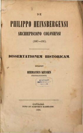 De Philippo Heinsbergensi Archiepiscopo Coloniensi (1167 - 1191) dissertationem historicam scripsit