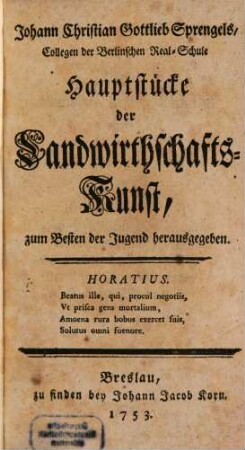 Johann Christian Gottlieb Sprengels, Collegen der Berlinschen Real-Schule Hauptstücke der Landwirthschafts-Kunst : zum Besten der Jugend herausgegeben