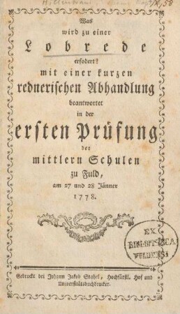Was wird zu einer Lobrede erfordert? : Mit einer kurzen rednerischen Abhandlung in der ersten Prüfung der mittlern Schulen zu Fuld, am 27 und 28 Jänner 1778