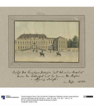 Cölln. Ansicht des Königlichen Pallastes und des neuen Anbaues darin die Bibliothek und die Zimmer der Fürstin v Lignitz von Durchl: im Jahr 1824.
