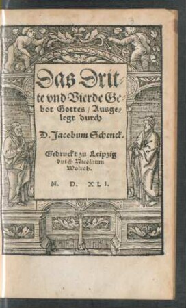 Das Drit=||te vnd Vierde Ge=||bot Gottes/ Ausge=||legt durch || D. Jacobum Schenck.||