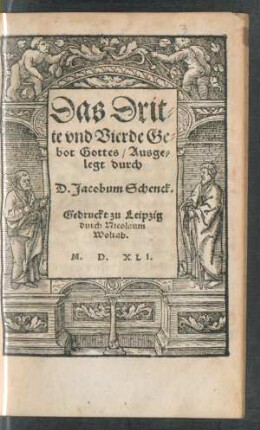 Das Drit=||te vnd Vierde Ge=||bot Gottes/ Ausge=||legt durch || D. Jacobum Schenck.||