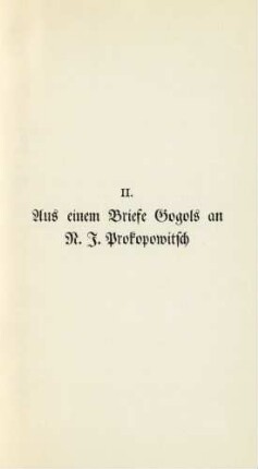 II. Aus einem Briefe Gogols an N. J. Prokopowitsch
