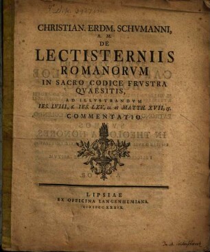 Christian. Erdm. Schvmanni, A. M. De Lectisterniis Romanorvm In Sacro Codice Frvstra Qvaestis, Ad Illvstrandvm Ies. LVIII, 6. Ies. LXV, 11. et Matth. XVII, 15. Commentatio
