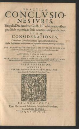2: Practicae Conclusiones Iuris Singulis Dn. Andreae Gaillii, I.C. observationibus practicis materia, & serie continua respondentes: Item Considerationes, Omnibus Conclusionibus sigillatim subiunctae