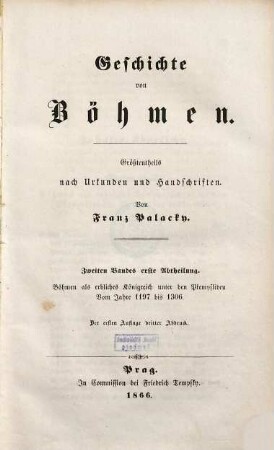 Geschichte von Böhmen : größtentheils nach Urkunden und Handschriften, 2,1. Böhmen als erbliches Königreich unter den Přemysliden : vom Jahre 1197 bis 1306