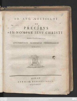 Io. Avg. Noesselti De Precibvs In Nomine Iesv Christi : Dispvtativncvla Avctoritate Academiae Fridericianae Scripta