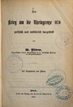 Der Krieg um die Rheingrenze 1870 : politisch und militärisch dargestellt ; mit Kriegskarten und Plänen, 1