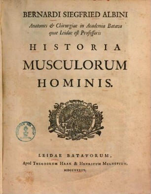 Bernardi Siegfried Albini Anatomes & Chirurgiæ in Academiae Batava ... Historia Musculorum Hominis