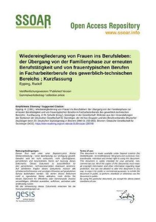 Wiedereingliederung von Frauen ins Berufsleben: der Übergang von der Familienphase zur erneuten Berufstätigkeit und von frauentypischen Berufen in Facharbeiterberufe des gewerblich-technischen Bereichs ; Kurzfassung