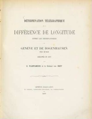 Détermination télégraphique de la différence de longitude entre les observatoires de Genève et de Bogenhausen près Munich : exécutée en 1877