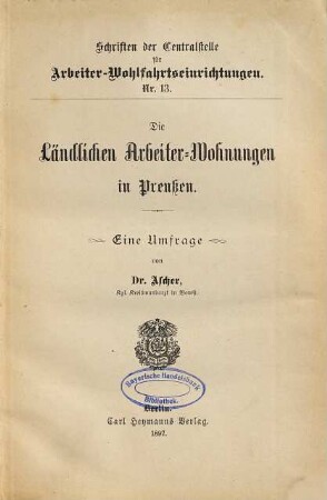 Die ländlichen Arbeiter-Wohnungen in Preußen : eine Umfrage