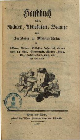 Handbuch für Richter, Advokaten, Beamte und Kandidaten zu Magistratsstellen in Böhmen, Mähren, Schlesien, Oesterreich ...