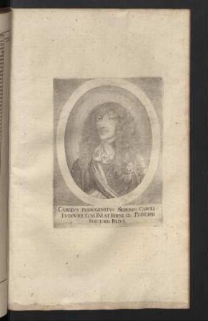 Carolus Primogenitus Sereniss. Caroli Ludovici. com. Palat. rheni. & Principis Electoris, Filius.